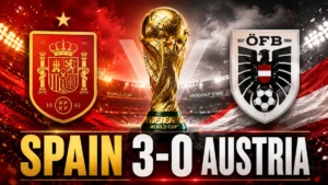 Spain 3-0 Austria World Cup 2026 featured image with Spain and Austria crests and World Cup trophy