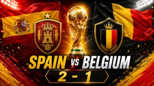 Spain vs Belgium 2-1 World Cup quarterfinal graphic with both national flags, team-style crests and the trophy between them