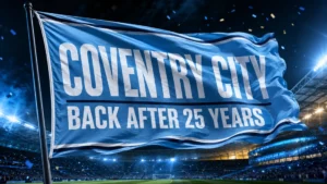 Coventry City sky blue flag waving above a stadium for the 2026/27 season preview titled Back After 25 Years