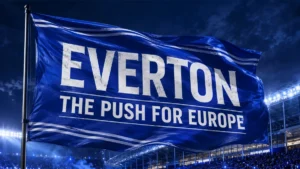Everton blue flag waving above Hill Dickinson Stadium for the 2026/27 season preview titled The Push for Europe