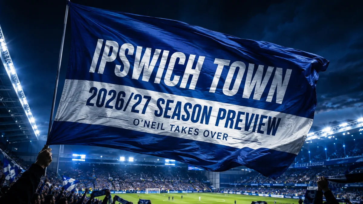 Ipswich Town 2026/27 season preview featured image with a blue-and-white flag waving inside a floodlit stadium and the headline O’Neil Takes Over.