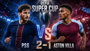 PSG vs Aston Villa 2026 UEFA Super Cup featured image with Khvicha Kvaratskhelia and Ollie Watkins